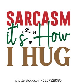 Sarcasm It's How I Hug, Sarcastic SVG Design Vector file