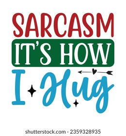 Sarcasm It's How I Hug, Sarcastic SVG Design Vector file