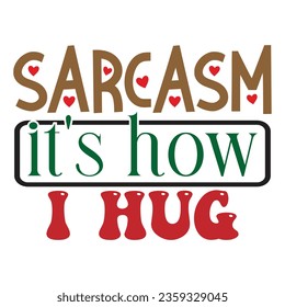 Sarcasm It's How I Hug, Sarcastic SVG Design Vector file