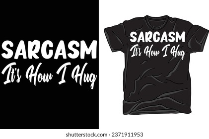 Sarcasm Its How I Hug Tshir,t Funny Introvert Loner Sarcastic Novelty Tee