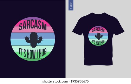 Sarcasm is how I hug typography t-shirt design. Stylish t-shirt and apparel trendy design. Ready print images.