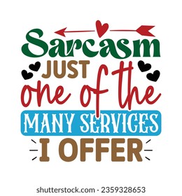 Sarcasm Just one of the Many Services i offer, Sarcastic SVG Design Vector file