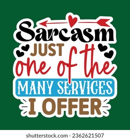 Sarcasm Just one of the Many Services i offer , Sarcastic Sticker SVG Design Template, Sarcastic Sticker Design, Sarcastic Sticker