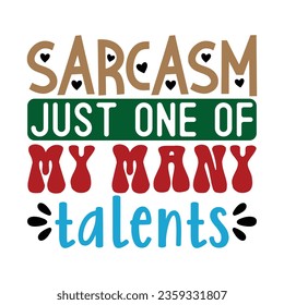 Sarcasm Just One of My Many Talents, Sarcastic SVG Design Vector file