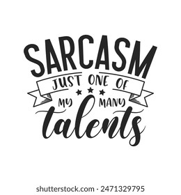 Sarcasm just one of my many talents sarcastic quote. Illustration for prints on t-shirts and bags, posters, cards. Vector sarcastic quotes. Isolated on white background. Monochrome funny inscription.