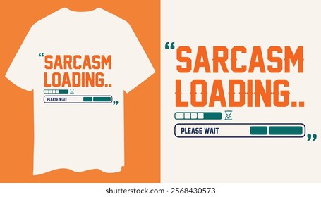 Sarcasm Loading Please Wait A Minimalistic and Humorous Text Based T Shirt Design