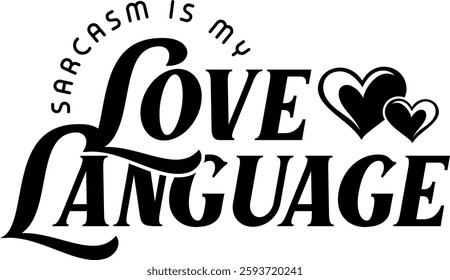 sarcasm is my love language funny sarcastic quote black vector rgaphic design and cut file