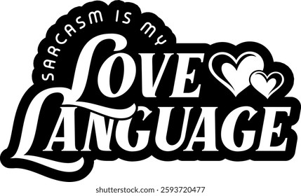 sarcasm is my love language funny sarcastic quote black vector rgaphic design and cut file