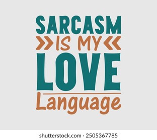 Sarcasm is My Love Language, Sarcastic Quotes Design. Quotes about Sarcastic, Funny Sarcastic Design