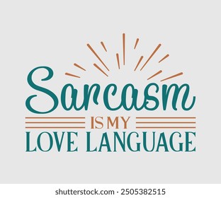 Sarcasm Is My Love Language, Sarcastic Quotes Design. Quotes about Sarcastic, Funny Sarcastic Design