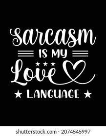 Sarcasm Is My Love Languages T-Shirt.    Funny Sarcastic shirt design.