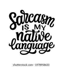 Sarcasm is my native language. Hand lettering funny quote isolated on white background. Vector typography for t-shirt design, mugs, posters, decals, wall art