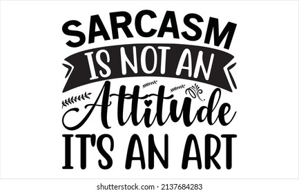  Sarcasm is not an attitude it's an art - lettering. Ink illustration
