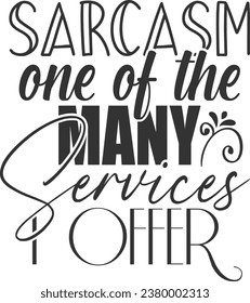 Sarcasm One Of The Many Services I Offer - Funny Sarcastic Illustration