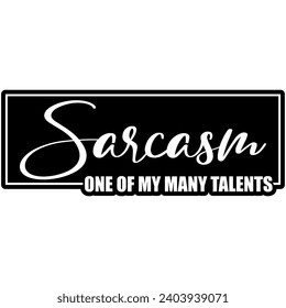 sarcasm one of my many talents black vector graphic design and cut file