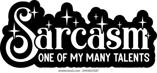 sarcasm one of my many talents black vector graphic design and cut file