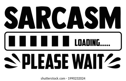 Sarcasm please wait- Funny t shirts design, Hand drawn lettering phrase, Calligraphy t shirt design, Isolated on white background, svg Files for Cutting Cricut and Silhouette, EPS 10