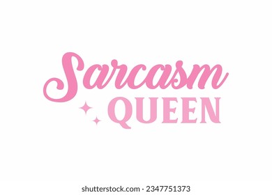 Sarcasm Queen  Girl Funny Quote Typography T shirt design