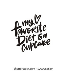 Sarcasm quote - My favorite diet is a cupcake. Hand drawn modern lettering forposters, cards, t-shirts. Live style lettering