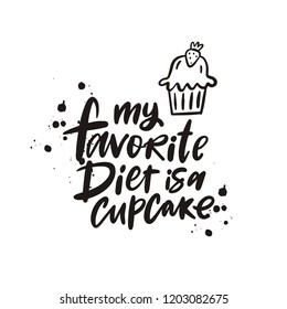 Sarcasm quote - My favorite diet is a cupcake. Hand drawn modern lettering forposters, cards, t-shirts. Live style lettering