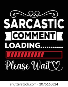 Sarcasm Shirt. Funny Quote Saying - Sarcastic Comment Loading Please Wait. T-shirt