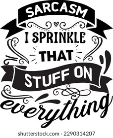 Sarcasm I Sprinkle That Stuff On Everything Svg Design Lover
