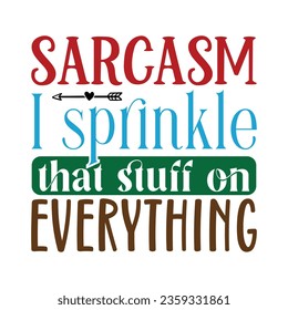 Sarcasm I Sprinkle That Stuff on Everything, Sarcastic SVG Design Vector file