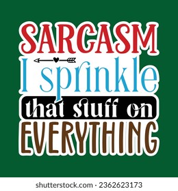 Sarcasm I Sprinkle That Stuff on Everything, Sarcastic Sticker SVG Design Template, Sarcastic Sticker Design, Sarcastic Sticker