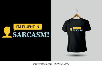 sarcasm tshirt design which are bold and eye-catching, humorously ironic slogan or phrase, a sense of playfulness or absurdity