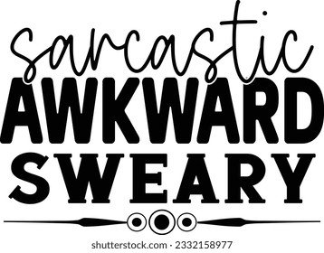 Sarcastic Awkward Sweary t shirt design