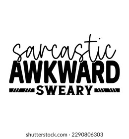 Sarcastic Awkward Sweary Sarcastic Typography T-shirt Design, For t-shirt print and other uses of template Vector EPS File.