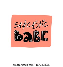 Sarcastic baby trendy hand drawn lettering text for card, banner design or t-shirt print. Cute vector illustration on isolated background.