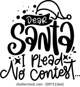 Sarcastic Christmas 2 Lettering Quotes For Printable Poster, Tote Bag, Mugs, T-Shirt Design, Dear Santa I Plead No Contest Quotes

