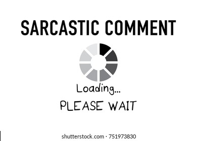 Sarcastic comment loading please wait typography / Funny vector illustration design / Textile graphic t shirt print