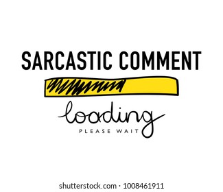 Sarcastic comment loading text / Funny vector illustration design