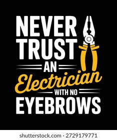 Sarkastisches Zitat Vektor Design: Vertraue niemals einem Elektriker ohne Augenbrauen mit Zangenabbildung. Perfekt für Funny Trade Worker T-Shirts und Aufkleber.