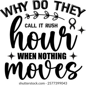 sarcastic funny graphic design "Rush Hour" Phenomenon. A  graphic design featuring a motivational quote about the feeling of a rush hour but with a twist, implying that nothing moving