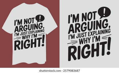 Sarcastic Humor T-Shirt – I’m Not Arguing, I’m Right