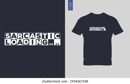 Sarcastic loading typography t-shirt design. stylish t-shirt and apparel trendy design. Suitable for clothing printing business. 