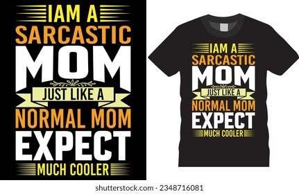 I am a sarcastic mom custom typography vector t shirt template design.birthday creative decorative element lettering colorful love adorable queen funny best mother galaxy world print for ready
