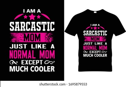 I am a sarcastic mom just like a normal mom except much cooler. Mom vector print t shirt template