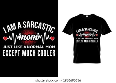 I am a sarcastic mom just like a normal mom except much cooler t shirt design