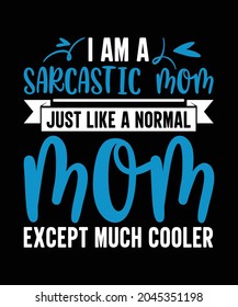 I am a sarcastic mom just like a normal mom except much cooler, Mothers t-shirt design