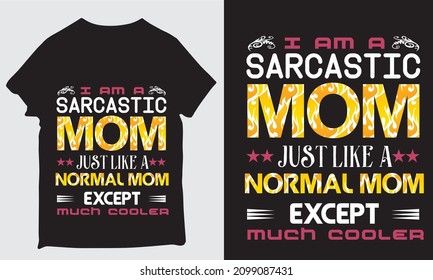 i am a sarcastic mom just like a normal mom except much cooler design