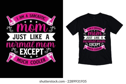 I am a sarcastic mom just like a normal mom except much cooler quote mother's day typography t-shirt design,  Mother's day t-shirt design, Mom t-shirt design