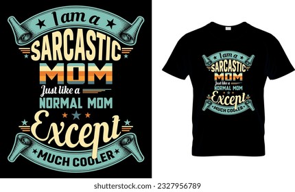 i am a sarcastic mom just like a normal mom except much cooler