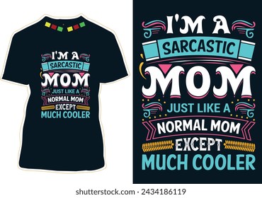 I'm A Sarcastic Mom Just Like A Normal Mom Except Much Cooler Mother's Day T-shirt Design