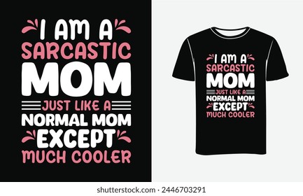 I am a sarcastic mom just like a normal mom except much cooler quote mother's day typography t-shirt design, Mother's day t-shirt design, Mom t-shirt design . with Patches For T-shirts And Other Uses
