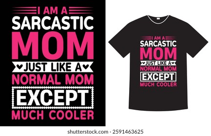 I am a sarcastic mom just like a normal mom except much cooler t-shirt design. mothers day gift shirt ready for print