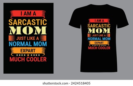  I am a sarcastic mom just a normal mom expert much cooler t shirt design